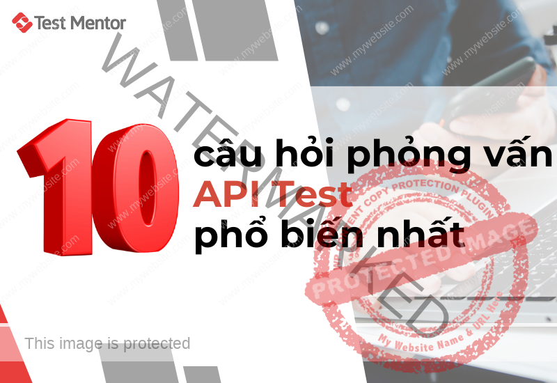 Top 10 câu hỏi phỏng vấn API Test phổ biến nhất