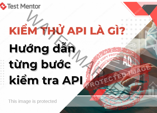 Kiểm thử API là gì? Hướng dẫn từng bước kiểm tra API