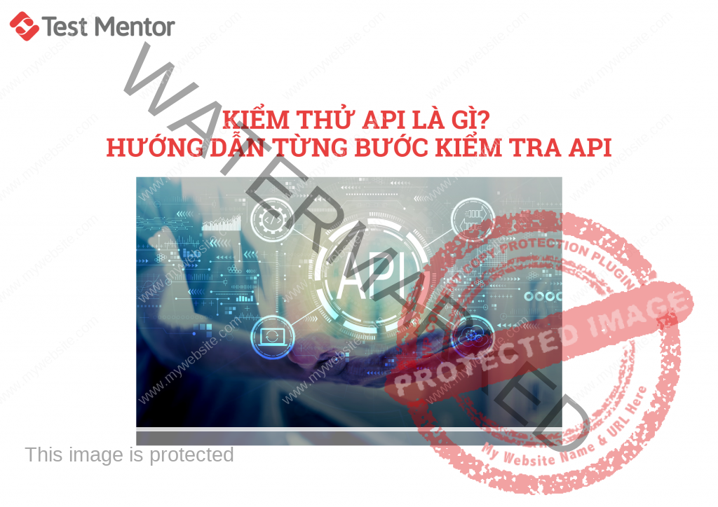 Kiểm thử API là gì? Hướng dẫn từng bước kiểm tra API